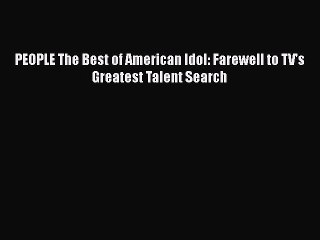 PDF PEOPLE The Best of American Idol: Farewell to TV's Greatest Talent Search  Read Online