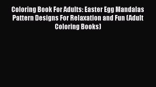 Download Coloring Book For Adults: Easter Egg Mandalas Pattern Designs For Relaxation and Fun