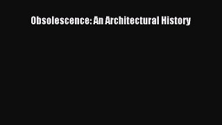 Read Obsolescence: An Architectural History Ebook Free