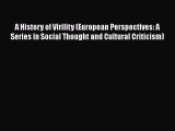 Download A History of Virility (European Perspectives: A Series in Social Thought and Cultural