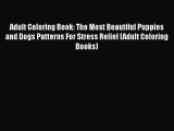 Download Adult Coloring Book: The Most Beautiful Puppies and Dogs Patterns For Stress Relief