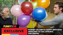 Robert De Niros Happy Birthday Greeting To Zac Efrons Girlfriend