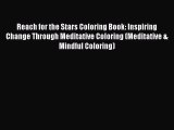 Read Reach for the Stars Coloring Book: Inspiring Change Through Meditative Coloring (Meditative