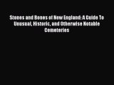 Read Stones and Bones of New England: A Guide To Unusual Historic and Otherwise Notable Cemeteries