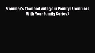 Download Frommer's Thailand with your Family (Frommers With Your Family Series)  Read Online