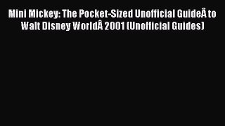 PDF Mini Mickey: The Pocket-Sized Unofficial GuideÂ to Walt Disney WorldÂ 2001 (Unofficial