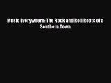 Read Music Everywhere: The Rock and Roll Roots of a Southern Town PDF Free