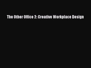 Read The Other Office 2: Creative Workplace Design PDF Online