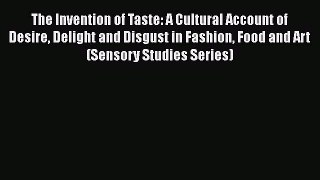 Read The Invention of Taste: A Cultural Account of Desire Delight and Disgust in Fashion Food