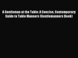 Read A Gentleman at the Table: A Concise Contemporary Guide to Table Manners (Gentlemanners