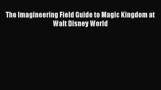 Download The Imagineering Field Guide to Magic Kingdom at Walt Disney World Free Books