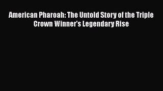 Download American Pharoah: The Untold Story of the Triple Crown Winner's Legendary Rise PDF
