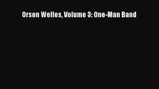 Read Orson Welles Volume 3: One-Man Band PDF Free