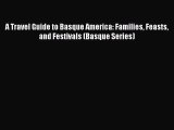 PDF A Travel Guide to Basque America: Families Feasts and Festivals (Basque Series) Free Books