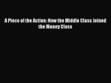 Read A Piece of the Action: How the Middle Class Joined the Money Class Ebook Free