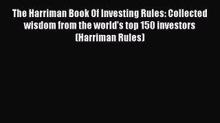 Read The Harriman Book Of Investing Rules: Collected wisdom from the world's top 150 investors