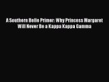 Download A Southern Belle Primer: Why Princess Margaret Will Never Be a Kappa Kappa Gamma Ebook