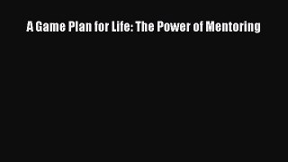Read A Game Plan for Life: The Power of Mentoring Ebook Free