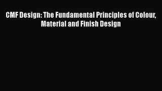 Download CMF Design: The Fundamental Principles of Colour Material and Finish Design Ebook