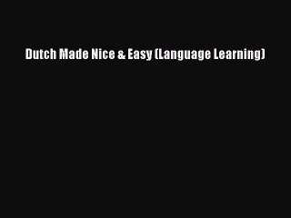 Read Dutch Made Nice & Easy (Language Learning) Ebook Free
