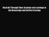 Read Rock Art Through Time: Scanian rock carvings in the Bronze Age and Earliest Iron Age Ebook