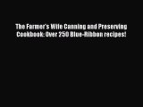 Read The Farmer's Wife Canning and Preserving Cookbook: Over 250 Blue-Ribbon recipes! Ebook
