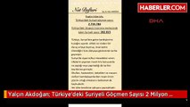 Yalçın Akdoğan: Türkiye'deki Suriyeli Göçmen Sayısı 2 Milyon 733 Bin 784