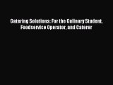 Read Catering Solutions: For the Culinary Student Foodservice Operator and Caterer Ebook Free