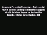Read Canning & Preserving Vegetables: : The Essential How-To Guide On Canning and Preserving
