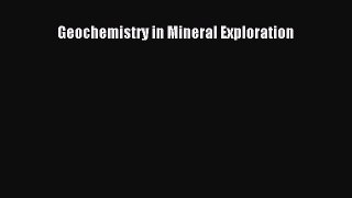 Download Geochemistry in Mineral Exploration Ebook Online