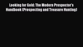 Download Looking for Gold: The Modern Prospector's Handbook (Prospecting and Treasure Hunting)