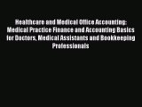 Read Healthcare and Medical Office Accounting: Medical Practice Finance and Accounting Basics