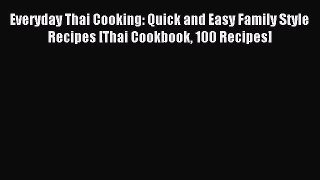 Read Everyday Thai Cooking: Quick and Easy Family Style Recipes [Thai Cookbook 100 Recipes]