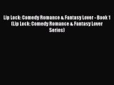 Download Lip Lock: Comedy Romance & Fantasy Lover - Book 1 (Lip Lock: Comedy Romance & Fantasy