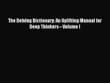 Read The Delving Dictionary: An Uplifting Manual for Deep Thinkers-- Volume I Ebook Free