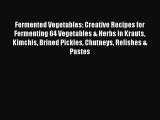 Read Fermented Vegetables: Creative Recipes for Fermenting 64 Vegetables & Herbs in Krauts