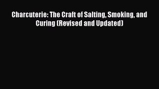 Read Charcuterie: The Craft of Salting Smoking and Curing (Revised and Updated) PDF Free