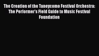 Read The Creation of the Taneycomo Festival Orchestra: The Performer's Field Guide to Music