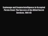 Read Espionage and Counterintelligence in Occupied Persia (Iran): The Success of the Allied