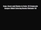 Read Cogs Gears and Chains to Color: 35 Grayscale Images (Adult Coloring Books) (Volume 14)