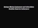 Download Antique Mining Equipment and Collectibles (Schiffer Book for Collectors) PDF Online