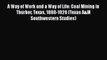 Read A Way of Work and a Way of Life: Coal Mining in Thurber Texas 1888-1926 (Texas A&M Southwestern