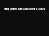 Download Trees on Mars: Our Obsession with the Future PDF Free