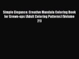 Read Simple Elegance: Creative Mandala Coloring Book for Grown-ups (Adult Coloring Patterns)
