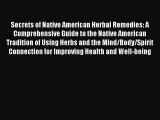 Read Secrets of Native American Herbal Remedies: A Comprehensive Guide to the Native American