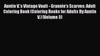 Download Auntie V.'s Vintage Vault - Grannie's Scarves: Adult Coloring Book (Coloring Books