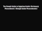 Download The Rough Guide to Egyptian Arabic Dictionary Phrasebook 2 (Rough Guide Phrasebooks)