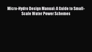 Read Micro-Hydro Design Manual: A Guide to Small-Scale Water Power Schemes Ebook Free