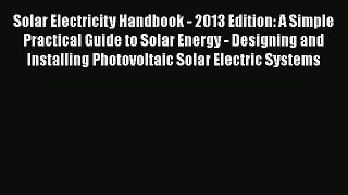Download Solar Electricity Handbook - 2013 Edition: A Simple Practical Guide to Solar Energy