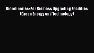 Read Biorefineries: For Biomass Upgrading Facilities (Green Energy and Technology) Ebook Free